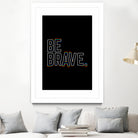 Be Brave by Afif Quilimo on GIANT ART - black digital painting