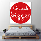 think bigger by Ralph Frankenberg on GIANT ART - red typography