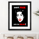 Mommie Dearest | Don't Fuck with me Fellas | Pop Art by William Cuccio on GIANT ART - black digital painting