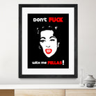 Mommie Dearest | Don't Fuck with me Fellas | Pop Art by William Cuccio on GIANT ART - black digital painting