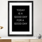 TODAY IS A Good Day FOR A GOOD DAY by SILVIA WISCHEROPP on GIANT ART - black typography