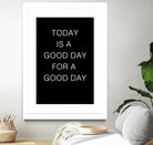 TODAY IS A Good Day FOR A GOOD DAY by SILVIA WISCHEROPP on GIANT ART - black typography