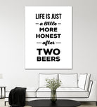 Life is just a little more honest  after two beers by Mustafa Ozeren on GIANT ART - white typography