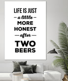 Life is just a little more honest  after two beers by Mustafa Ozeren on GIANT ART - white typography