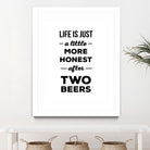 Life is just a little more honest  after two beers by Mustafa Ozeren on GIANT ART - white typography