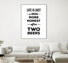 Life is just a little more honest  after two beers by Mustafa Ozeren on GIANT ART - white typography