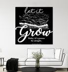 Let Grow (II) by The Infinite Spark of Being Keith Welsh on GIANT ART - black typography