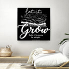 Let Grow (II) by The Infinite Spark of Being Keith Welsh on GIANT ART - black typography