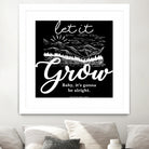 Let Grow (II) by The Infinite Spark of Being Keith Welsh on GIANT ART - black typography