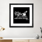 Drink coffee Do stupid things faster with more energy by fred bahurlet on GIANT ART - black typography