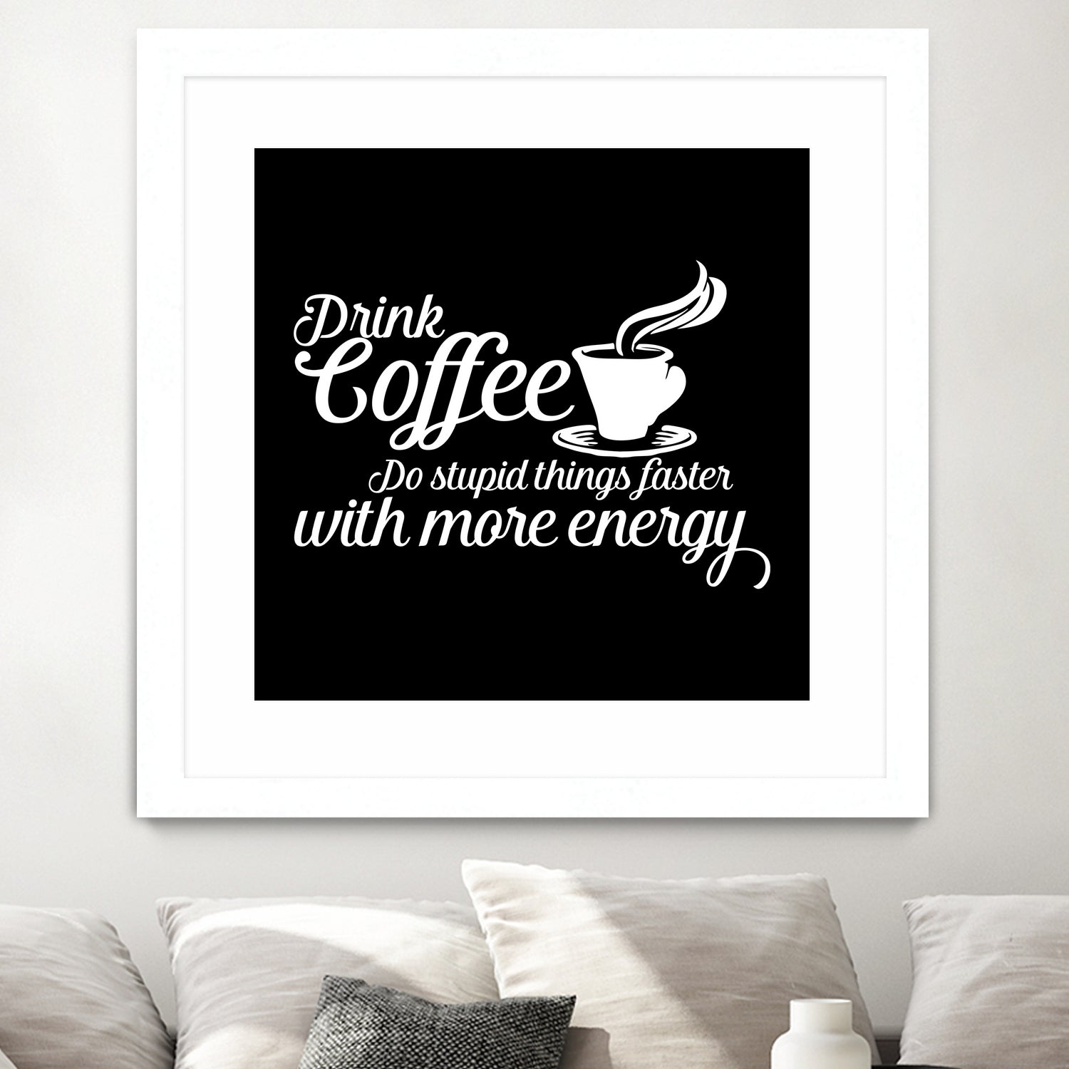 Drink coffee Do stupid things faster with more energy by fred bahurlet on GIANT ART - black typography