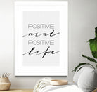 Positive Mind Positive Life by Justinas Jokubauskas on GIANT ART - black typography