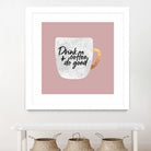 Drink coffee and do good 2 by Elisabeth Fredriksson on GIANT ART - pink digital painting