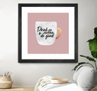 Drink coffee and do good 2 by Elisabeth Fredriksson on GIANT ART - pink digital painting