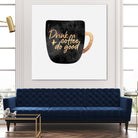 Drink Coffee And Do Good 1 by Elisabeth Fredriksson on GIANT ART - black digital painting