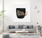 Drink Coffee And Do Good 1 by Elisabeth Fredriksson on GIANT ART - black digital painting