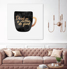 Drink Coffee And Do Good 1 by Elisabeth Fredriksson on GIANT ART - black digital painting