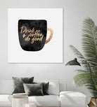 Drink Coffee And Do Good 1 by Elisabeth Fredriksson on GIANT ART - black digital painting