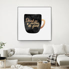 Drink Coffee And Do Good 1 by Elisabeth Fredriksson on GIANT ART - black digital painting