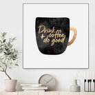 Drink Coffee And Do Good 1 by Elisabeth Fredriksson on GIANT ART - black digital painting