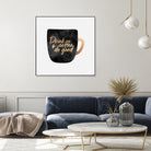 Drink Coffee And Do Good 1 by Elisabeth Fredriksson on GIANT ART - black digital painting