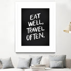 Eat Well, Travel Often (Black) by Cat Coquillette on GIANT ART - black typography