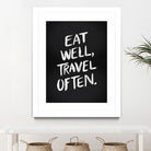 Eat Well, Travel Often (Black) by Cat Coquillette on GIANT ART - black typography